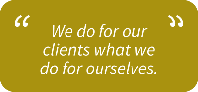 We do for our clients what we do for ourselves quote